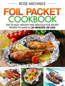 Baixar Foil Packet Cookbook: Top 35 Easy, Healthy and Delicious Foil Packet Recipes to Make in 30 Minutes or Less (English Edition) pdf, epub, ebook