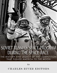 Baixar Soviet Russia’s Space Program During the Space Race: The History and Legacy of the Competition that Pushed America to the Moon (English Edition) pdf, epub, ebook