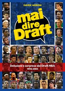 Baixar Mai dire Draft. Delusioni e sorprese dei Draft NBA 1996-2005 pdf, epub, ebook