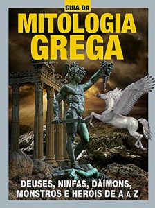 Baixar Guia da Mitologia Grega Ed.02: Deuses, ninfas, daimons, monstros e heróis de A a Z (Portuguese Edition) pdf, epub, ebook