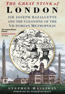 Baixar The Great Stink of London: Sir Joseph Bazalgette and the Cleansing of the Victorian Metropolis pdf, epub, ebook