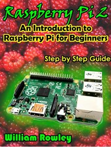 Baixar Raspberry Pi 2: An introduction to Raspberry Pi for beginners (English Edition) pdf, epub, ebook