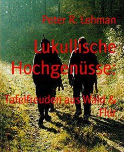 Baixar Lukullische Hochgenüsse:: Tafelfreuden aus Wald & Flur (German Edition) pdf, epub, ebook