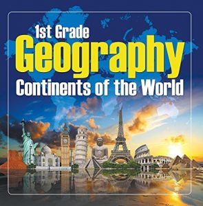 Baixar 1St Grade Geography: Continents of the World: First Grade Books (Children’s Explore the World Books) pdf, epub, ebook