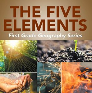 Baixar The Five Elements First Grade Geography Series: 1st Grade Books (Children’s How Things Work Books) pdf, epub, ebook