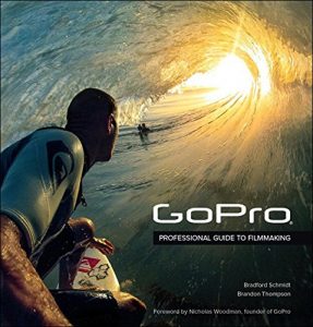 Baixar GoPro: Professional Guide to Filmmaking [covers the HERO4 and all GoPro cameras] pdf, epub, ebook