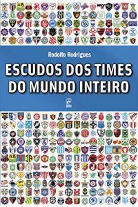 Baixar Escudos dos times do mundo inteiro pdf, epub, ebook