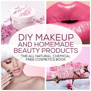 Baixar DIY Makeup And Homemade Beauty Products: The All Natural, Chemical Free Cosmetics Book (Formulating Chemical Free, Natural Cosmetics, Homemade Beauty Products And DIY Makeup 1) (English Edition) pdf, epub, ebook