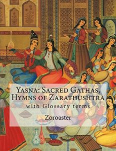 Baixar Yasna: Sacred Gathas, Hymns of Zarathushtra: with Glossary terms (English Edition) pdf, epub, ebook