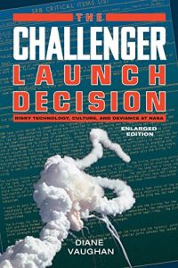 Baixar The Challenger Launch Decision: Risky Technology, Culture, and Deviance at NASA, Enlarged Edition pdf, epub, ebook