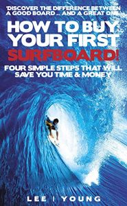 Baixar How to Buy Your First Surfboard: The 40+ Edition (Lifestyle Surfing Book 1) (English Edition) pdf, epub, ebook