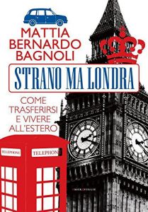 Baixar Strano ma Londra: Come trasferirsi e vivere all’estero (Le meraviglie) pdf, epub, ebook