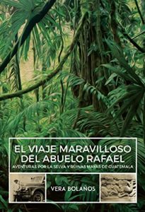 Baixar EL VIAJE MARAVILLOSO DEL ABUELO RAFAEL: Aventuras por la selva y ruinas mayas de Guatemala (Spanish Edition) pdf, epub, ebook