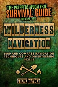 Baixar Wilderness Navigation: Map and Compass Navigation Techniques and Orienteering Skills (The Preppers Apocalypse Survival Guide) (English Edition) pdf, epub, ebook