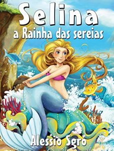 Baixar Selina a Rainha das sereias: Fábula ilustrada (Portuguese Edition) pdf, epub, ebook