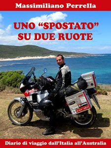 Baixar UNO ‘SPOSTATO’ SU DUE RUOTE: Diario di viaggio dall’Italia all’Australia pdf, epub, ebook