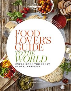 Baixar Food Lover’s Guide to the World: Experience the Great Global Cuisines pdf, epub, ebook