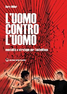 Baixar L’uomo contro l’uomo: Mentalità e strategie per l’autodifesa (Arti marziali) pdf, epub, ebook