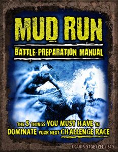 Baixar Mud Run Battle Preparation Manual: The 5 Things You Must Have to Dominate Your Next Challenge Race (English Edition) pdf, epub, ebook