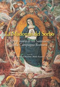 Baixar La Madonna del Sorbo: Arte e storia di un Santuario della Campagna Romana pdf, epub, ebook