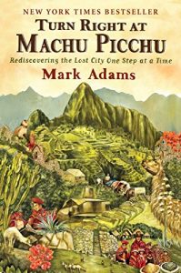 Baixar Turn Right at Machu Picchu: Rediscovering the Lost City One Step at a Time pdf, epub, ebook