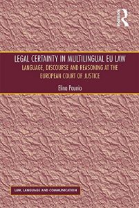 Baixar Legal Certainty in Multilingual EU Law: Language, Discourse and Reasoning at the European Court of Justice (Law, Language and Communication) pdf, epub, ebook
