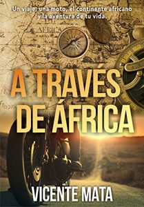 Baixar A través de África: Un viaje, una moto, el continente africano y la aventura de tu vida (Viajes en moto) (Spanish Edition) pdf, epub, ebook