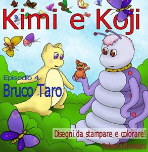 Baixar Kimi e Koji. “Bruco Taro”: Favola illustrata per bambini; puoi stampare gratis tutte le immagini che vuoi del racconto! pdf, epub, ebook