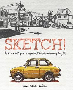 Baixar Sketch!: The Non-Artist’s Guide to Inspiration, Technique, and Drawing Daily Life pdf, epub, ebook
