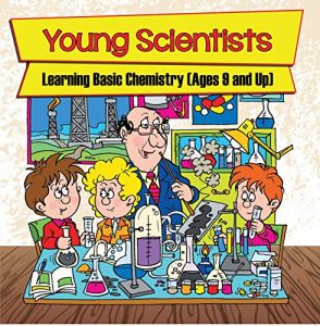 Baixar Young Scientists: Learning Basic Chemistry (Ages 9 and Up): Chemistry Books for Kids (Children’s Chemistry Books) pdf, epub, ebook