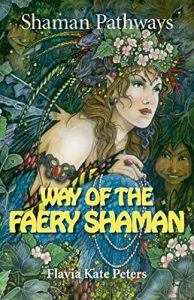 Baixar Shaman Pathways – Way of the Faery Shaman: The Book of Spells, Incantations, Meditations & Faery Magic pdf, epub, ebook