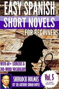 Baixar Sherlock Holmes: Easy Spanish Short Novels for Beginners With 60+ Exercises & 200-Word Vocabulary (Learn Spanish) (ESLC Reading Workbook Series 5) (English Edition) pdf, epub, ebook