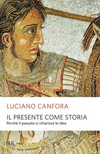 Baixar Il presente come storia: Perché il passato ci chiarisce le idee (Saggi) pdf, epub, ebook