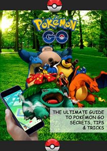 Baixar Pokémon Go: Guide to Pokémon Go Secrets, Tips & Tricks And All You Need To Know (English Edition) pdf, epub, ebook