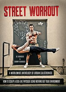 Baixar Street Workout: A Worldwide Anthology of Urban Calisthenics–How to Sculpt a God-Like Physique Using Nothing But Your Environment (English Edition) pdf, epub, ebook