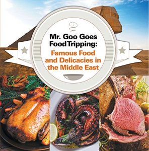 Baixar Mr. Goo Goes Food Tripping: Famous Food and Delicacies in the Middle East: Middle Eastern Food Guide for Kids (Children’s Explore the World Books Book 3) (English Edition) pdf, epub, ebook