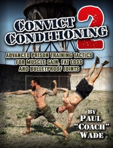 Baixar Convict Conditioning 2: Advanced Prison Training Tactics for Muscle Gain, Fat Loss and Bulletproof Joints pdf, epub, ebook