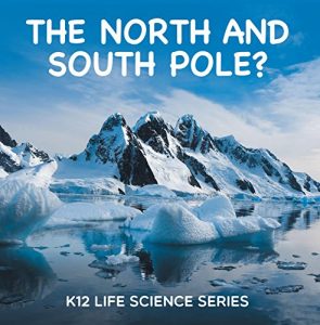 Baixar The North and South Pole? : K12 Life Science Series: Arctic Exploration and Antarctica Books (Children’s Explore Polar Regions Books) pdf, epub, ebook