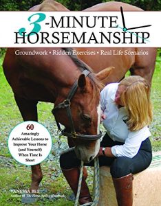 Baixar 3-Minute Horsemanship: 60 Amazingly Achievable Lessons to Improve Your Horse When Time Is Short pdf, epub, ebook