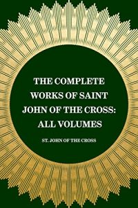 Baixar The Complete Works of Saint John of the Cross: All Volumes (English Edition) pdf, epub, ebook