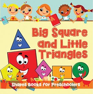 Baixar Big Squares and Little Triangles!: Shapes Books for Preschoolers: Early Learning Books K-12 (Baby & Toddler Size & Shape Books) pdf, epub, ebook