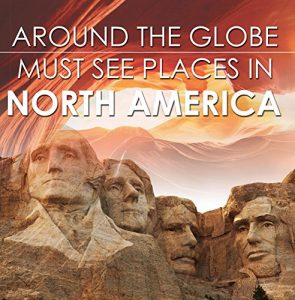 Baixar Around The Globe – Must See Places in North America: North America Travel Guide for Kids (Children’s Explore the World Books) pdf, epub, ebook