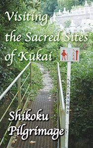 Baixar Visiting the Sacred Sites of Kukai: A Guidebook to the Shikoku Pilgrimage (English Edition) pdf, epub, ebook