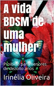 Baixar A vida BDSM de uma mulher: Proibido paramenores de dezoito anos (Portuguese Edition) pdf, epub, ebook