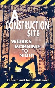 Baixar A Construction Site Works Morning to Night (English Edition) pdf, epub, ebook