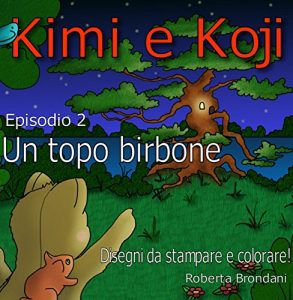 Baixar Kimi e Koji. “Un topo birbone”: Favola per bambini, illustrata con disegni dell’autrice; puoi stampare gratis tutte le immagini che vuoi del racconto! pdf, epub, ebook