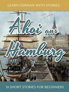 Baixar Learn German With Stories: Ahoi aus Hamburg – 10 Short Stories For Beginners (Dino lernt Deutsch 5) (German Edition) pdf, epub, ebook