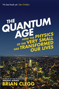 Baixar The Quantum Age: How the Physics of the Very Small has Transformed Our Lives pdf, epub, ebook