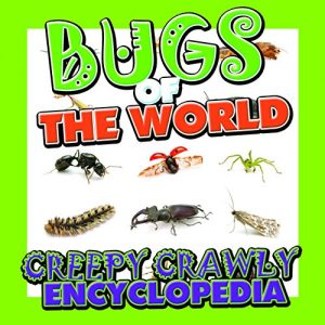 Baixar Bugs of the World (Creepy Crawly Encyclopedia): Bugs, Insects, Spiders and More (Books For Kids Series) pdf, epub, ebook