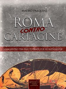 Baixar Roma contro Cartagine: Lo scontro tra due potenze per la supremazia pdf, epub, ebook